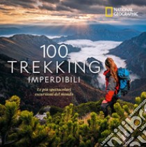 100 trekking imperdibili. Le più spettacolari escursioni del mondo. Ediz. illustrata libro di Siber Kate