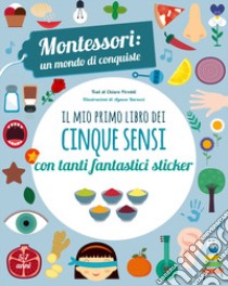 Il mio primo libro dei cinque sensi. Montessori: un mondo di conquiste. Con adesivi. Ediz. a colori libro di Piroddi Chiara