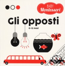 Gli opposti. Baby Montessori. Ediz. a colori libro di Piroddi Chiara