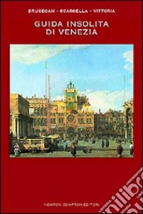 Guida insolita di Venezia libro di Brusegan Marcello - Scarsella Alessandro - Vittoria Maurizio