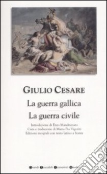 La guerra gallica-La guerra civile. Testo latino a fronte libro di Cesare G. Giulio