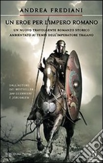 Un Eroe per l'impero romano libro di Frediani Andrea