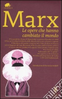 Le opere che hanno cambiato il mondo libro di Marx Karl