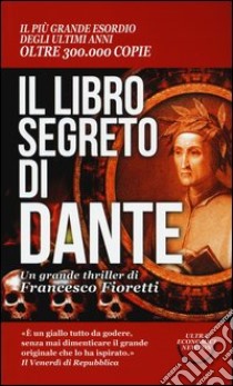 Il libro segreto di Dante. Il codice nascosto della Divina Commedia libro di Fioretti Francesco