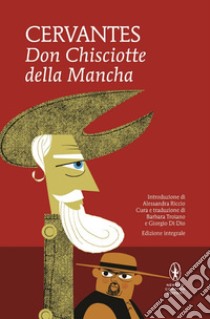 Don Chisciotte della Mancha. Ediz. integrale libro di Cervantes Miguel de; Troiano B. (cur.); Di Dio G. (cur.)