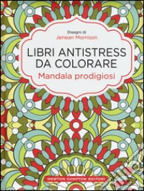 Mandala prodigiosi. Libri antistress da colorare libro di Morrison Jenean