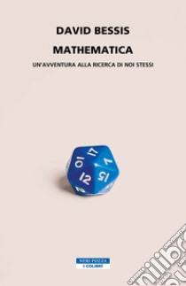 Mathematica. Un'avventura alla ricerca di noi stessi libro di Bessis David