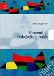 Elementi di pedagogia speciale libro di Liporace Paola