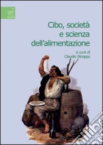 Cibo, società e scienza dell'alimentazione libro di Stroppa Claudio; Cantarelli Fausto; Bosi Alessandro