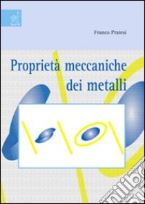 Proprietà meccaniche dei metalli libro di Pratesi Franco