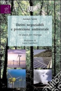 Diritti negoziabili e protezione ambientale: un piano per l'Europa libro di Spisto Amanda; Castellucci Laura