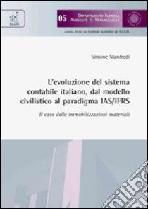 L'evoluzione del sistema contabile italiano dal modello civilistico al paradigma IAS/IFRS libro di Manfredi Simone