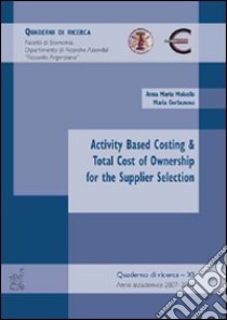 Activity based costing & total cost of ownership for the supplier selection libro di Gorbunova Maria; Moisello Anna M.