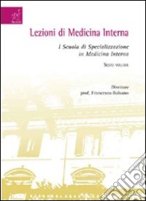 Lezioni di medicina interna. I Scuola di specializzazione in medicina interna. Vol. 6 libro