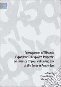 Consequences of binomial expansion's unexplored properties on fermat's triples and cosine law at the 5ecm in Amsterdam libro di Bonacci Enzo; De Paz Mario