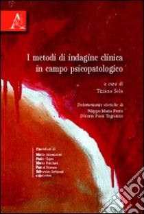 I metodi di indagine clinica in campo psicopatologico libro di Sola T. (cur.)