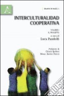 Interculturalidad cooperativa. Vol. 1: Il progetto libro di Pandolfi Luca