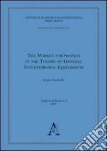The market for savings in the theory of general intertemporal equilibrium libro di Parrinello Sergio