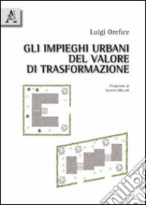 Gli impieghi urbani del valore di trasformazione libro di Orefice Luigi