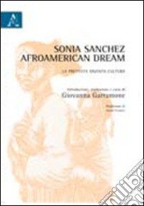 Sonia Sanchez, afroamerican dream. La protesta diventa cultura libro di Garramone Giovanna