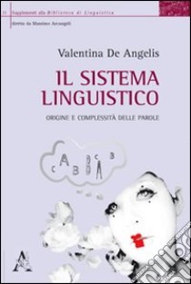 Il sistema linguistico. Origine e complessità delle parole libro di De Angelis Valentina