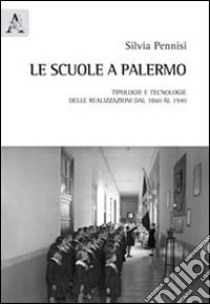 Le scuole di Palermo. Tipologie e tecnologie delle realizzazioni dal 1860 al 1940 libro di Pennisi Silvia