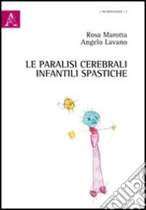 Le paralisi cerebrali infantili spastiche libro di Lavano Angelo; Marotta Rosa