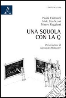 Una squola con la q libro di Cadonici Paola; Conficoni Iride; Reggiani Mauro
