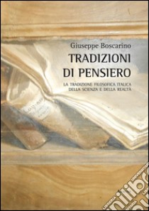 Tradizioni di pensiero. La tradizione filosofica italica della scienza e della realtà libro di Boscarino Giuseppe