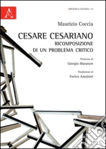 Cesare Cesariano. Ricomposizione di un problema critico libro di Coccia Maurizio