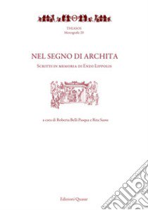 Nel segno di Archita. Scritti in memoria di Enzo Lippolis libro di Belli Pasqua R. (cur.); Sassu R. (cur.)
