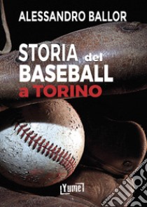 Storia del baseball a Torino libro di Ballor Alessandro