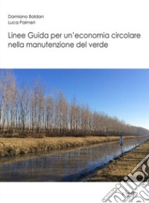 Linee guida per un'economia circolare nella manutenzione del verde libro di Baldan Damiano; Palmeri Luca