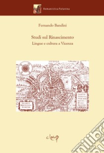 Studi sul Rinascimento. Lingue e cultura a Vicenza libro di Bandini Fernando; Paccagnella I. (cur.)