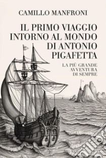 Il primo viaggio intorno al mondo di Antonio Pigafetta libro di Manfroni Camillo