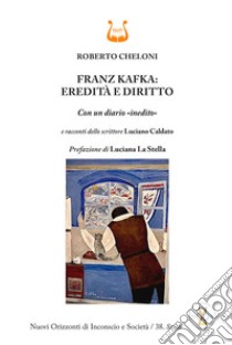 Franz Kafka: eredità e diritto. Con un diario «inedito» libro di Cheloni Roberto