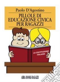 Pillole di educazione civica per ragazzi libro di D'Agostino Paolo