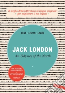 An odissey of the North. Con versione audio completa libro di London Jack
