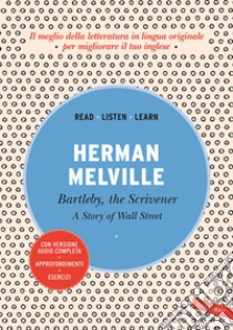 Bartleby, the scrivener: A story of Wall Street. Con versione audio completa libro di Melville Herman