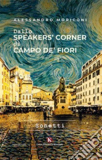 Dallo speakers' corner di Campo de' Fiori libro di Moriconi Alessandro