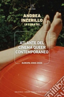 Atlante del cinema queer contemporaneo. Europa 2000-2020 libro di Inzerillo A. (cur.)