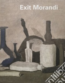 Exit Morandi. Catalogo della mostra (Firenze, 14 marzo-27 giugno 2019). Ediz. illustrata libro di Bandera M. C. (cur.); Risaliti S. (cur.)
