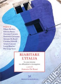 Riabitare l'Italia. Le aree interne tra abbandoni e riconquiste libro di De Rossi A. (cur.)