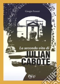 La seconda vita di Julian Cabote libro di Ferretti Giorgio