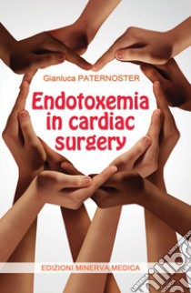 Endotoxemia in cardiac surgery libro di Paternoster Gianluca
