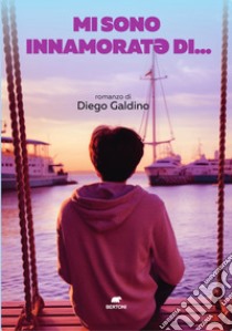 Mi sono innamorat* di... libro di Galdino Diego