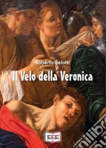 Il velo della Veronica libro di Belotti Roberto