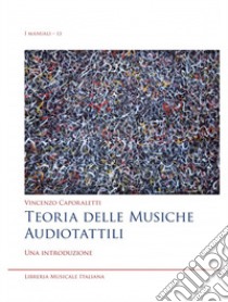 Teoria delle musiche audiotattili. Una introduzione libro di Caporaletti Vincenzo