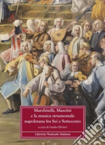 Marchitelli, Mascitti e la musica strumentale napoletana fra Sei e Settecento libro di Olivieri G. (cur.)