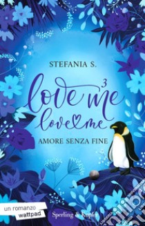 Amore senza fine. Love me love me. Vol. 3 libro di Stefania S.